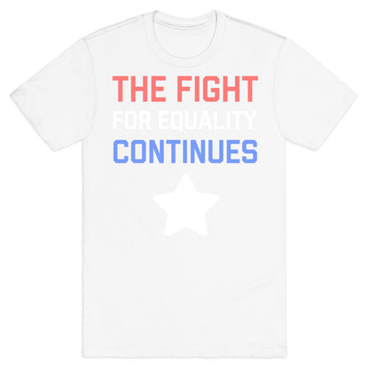 The Fight For Equality Continues T-Shirt