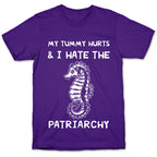 My Tummy Hurts & I Hate The Patriarchy T-Shirt