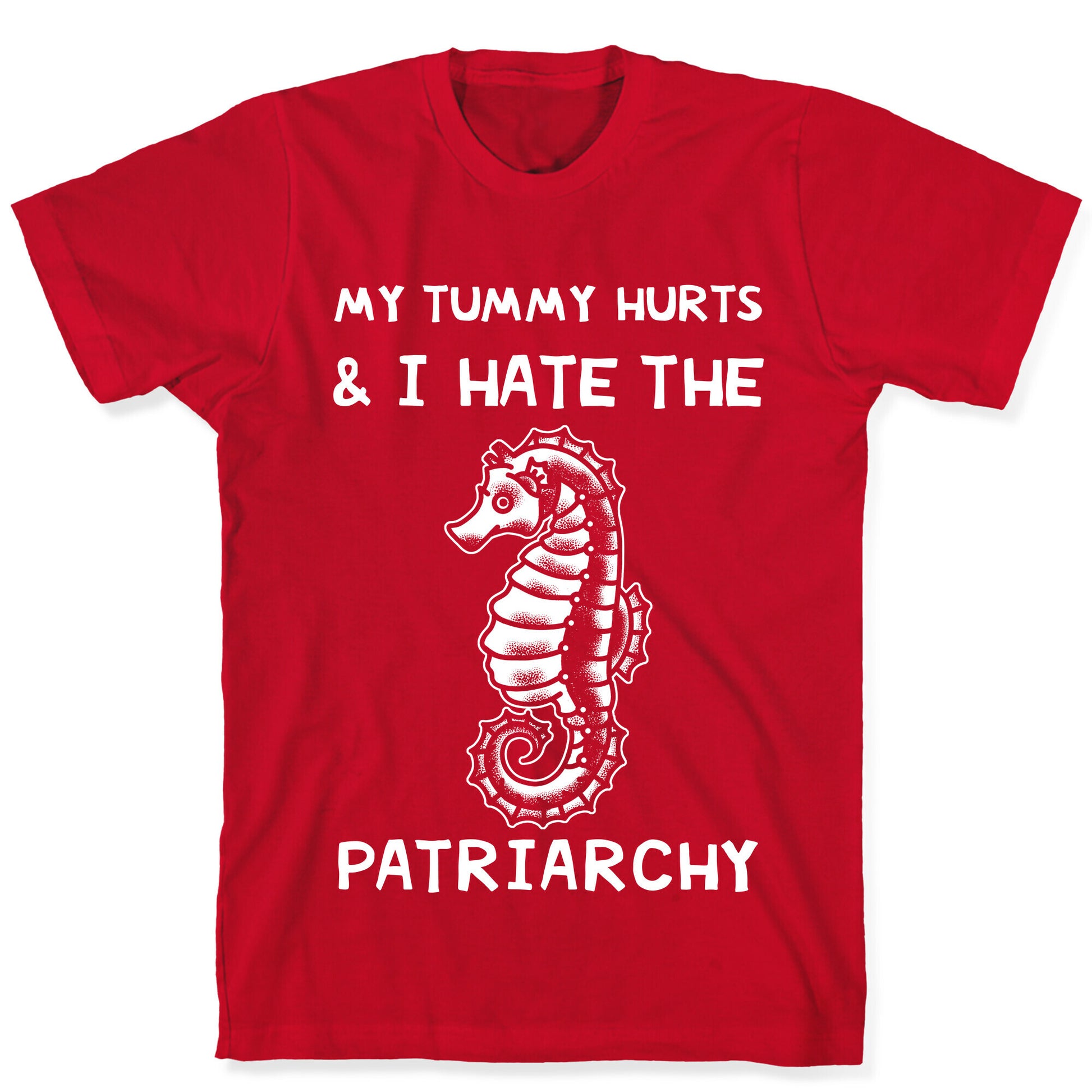 My Tummy Hurts & I Hate The Patriarchy T-Shirt