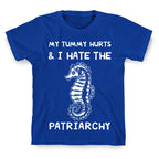 My Tummy Hurts & I Hate The Patriarchy T-Shirt
