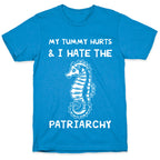 My Tummy Hurts & I Hate The Patriarchy T-Shirt