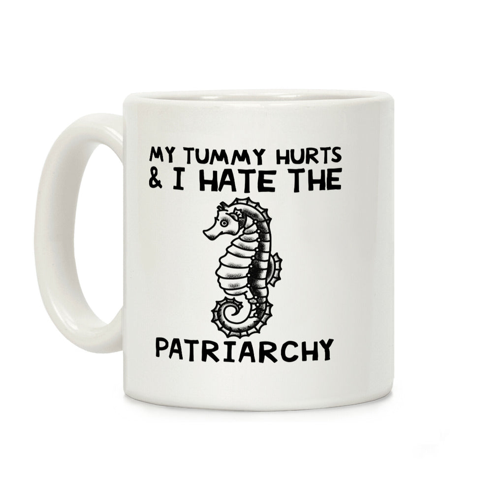 My Tummy Hurts & I Hate The Patriarchy Coffee Mug