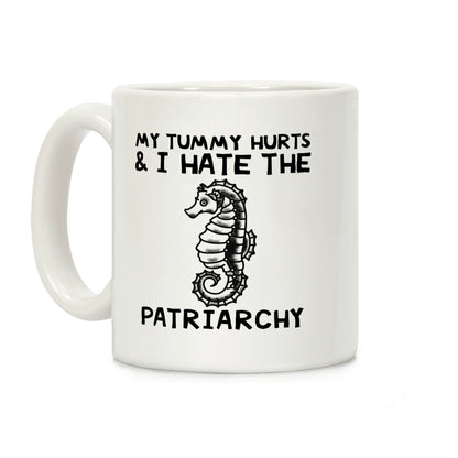 My Tummy Hurts & I Hate The Patriarchy Coffee Mug