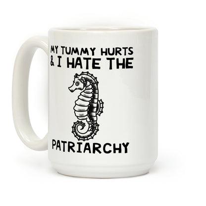 My Tummy Hurts & I Hate The Patriarchy Coffee Mug