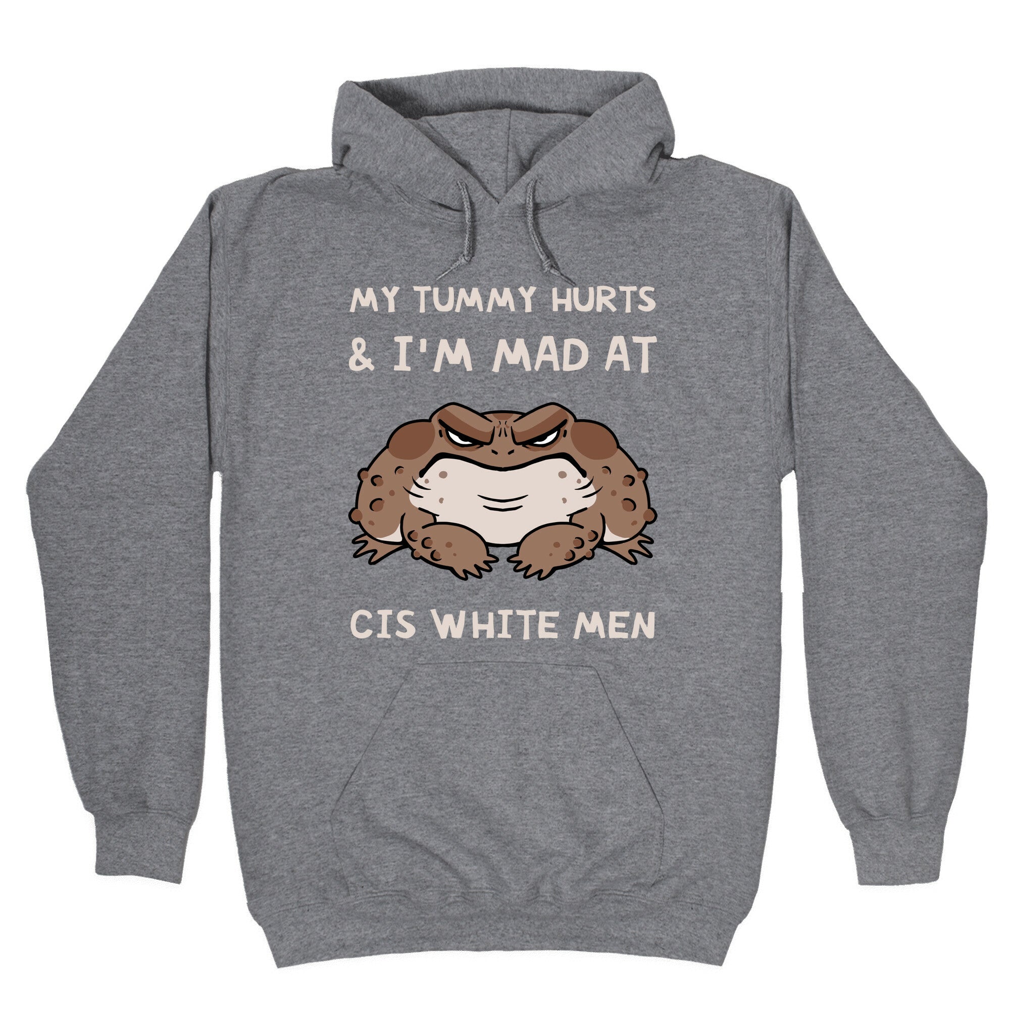 My Tummy Hurts & I'm Mad At Cis White Men Hoodie