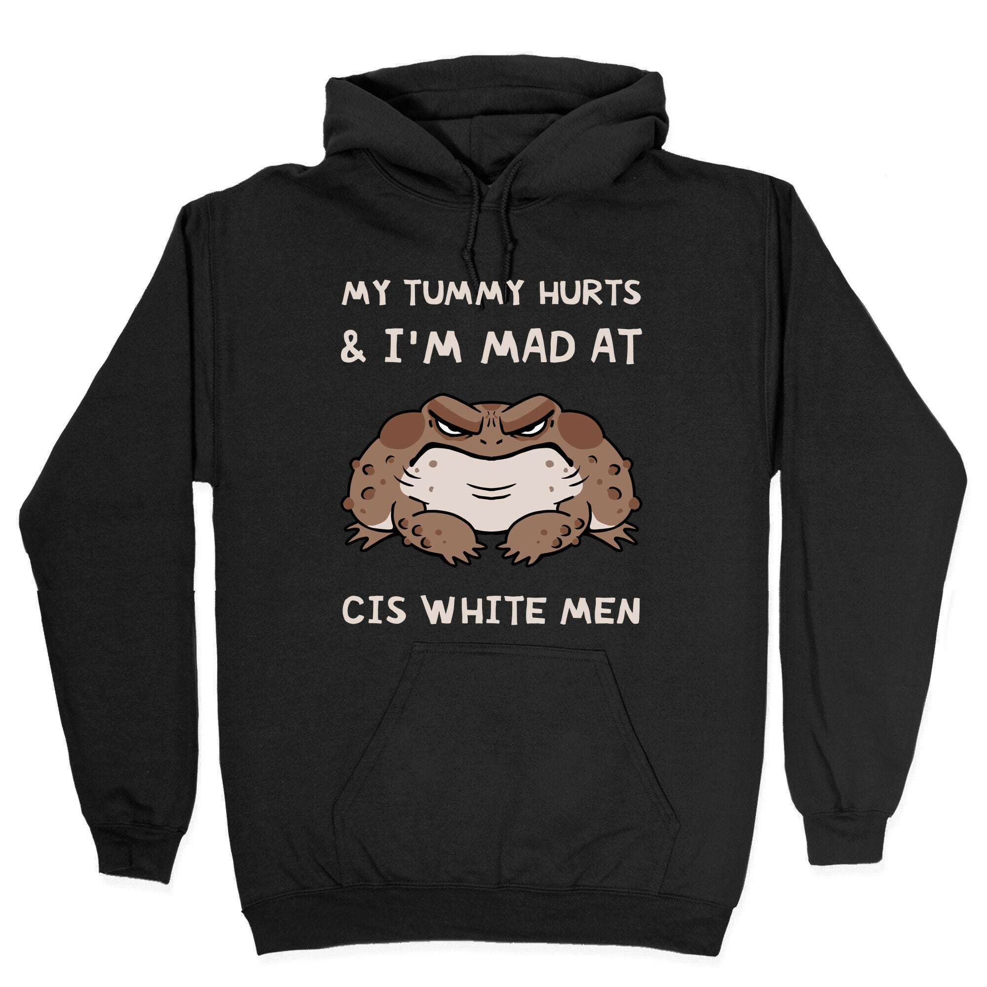 My Tummy Hurts & I'm Mad At Cis White Men Hoodie