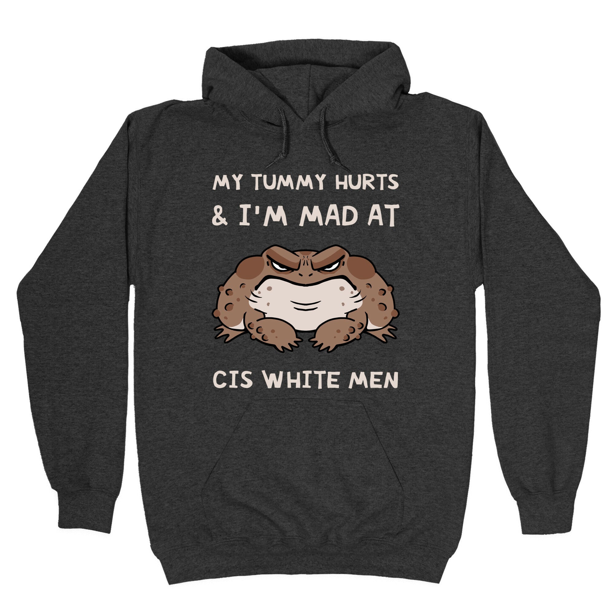My Tummy Hurts & I'm Mad At Cis White Men Hoodie