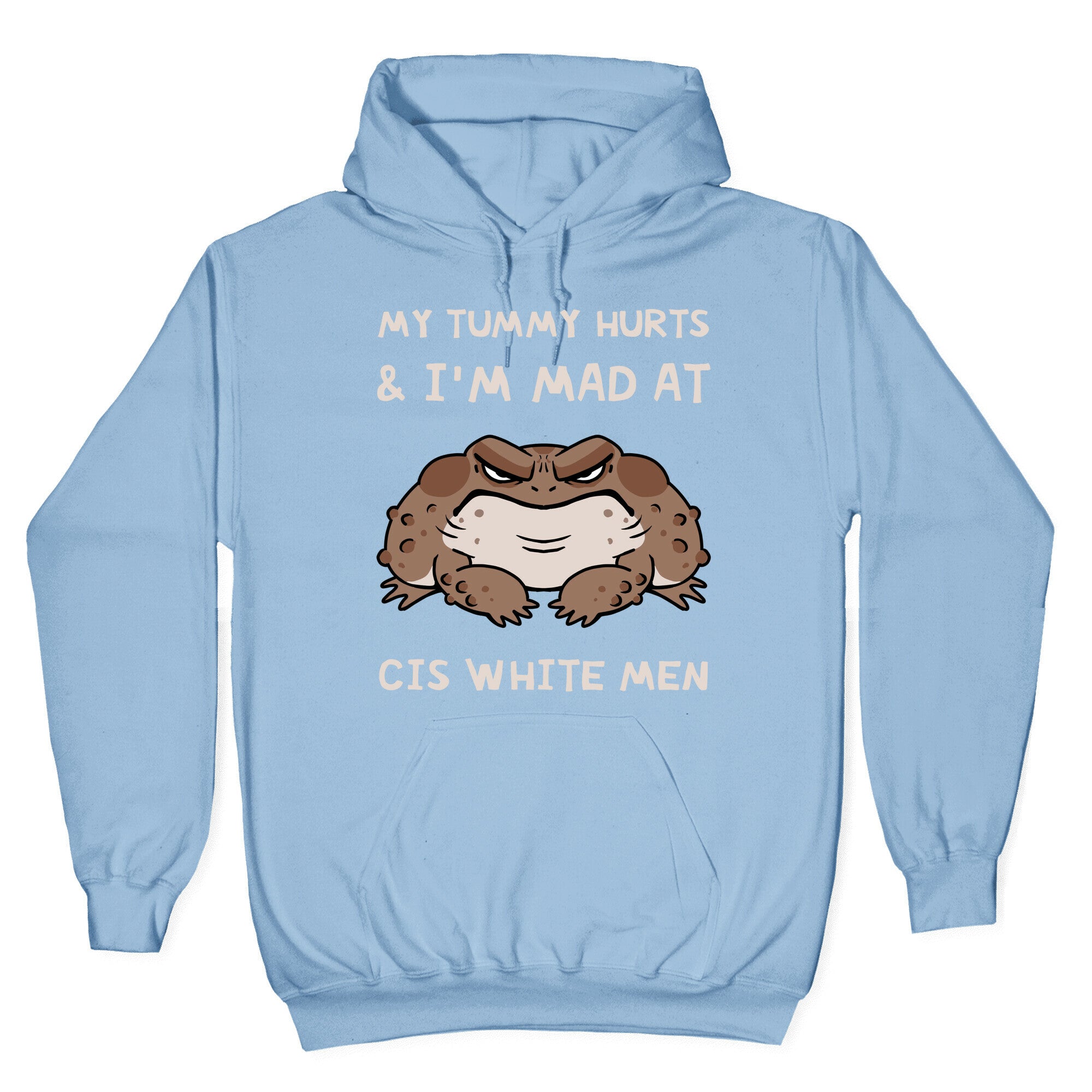My Tummy Hurts & I'm Mad At Cis White Men Hoodie