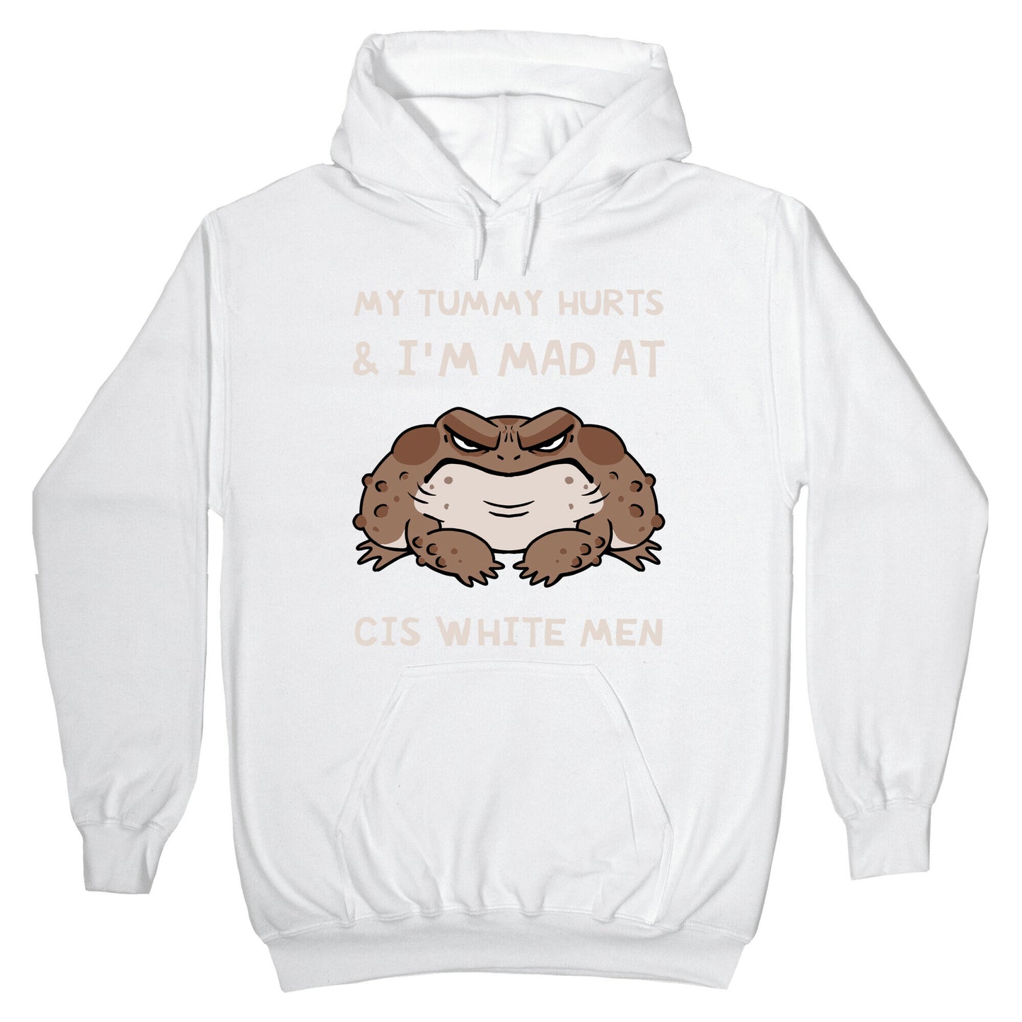 My Tummy Hurts & I'm Mad At Cis White Men Hoodie