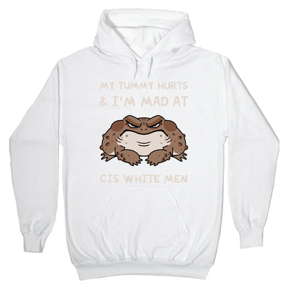 My Tummy Hurts & I'm Mad At Cis White Men Hoodie