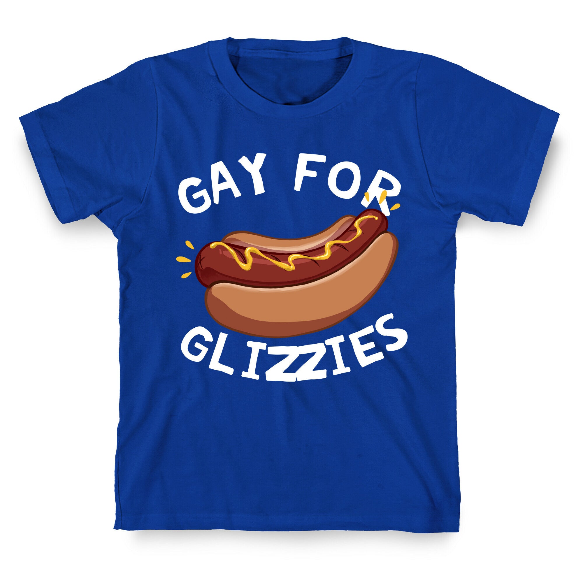 Gay For Glizzies  T-Shirt