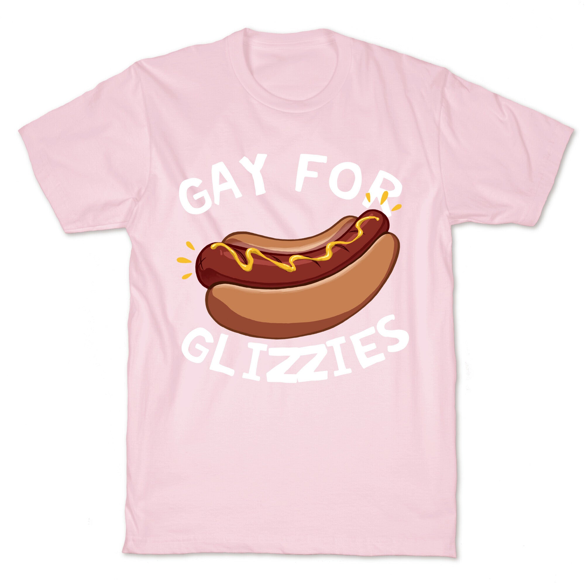Gay For Glizzies  T-Shirt