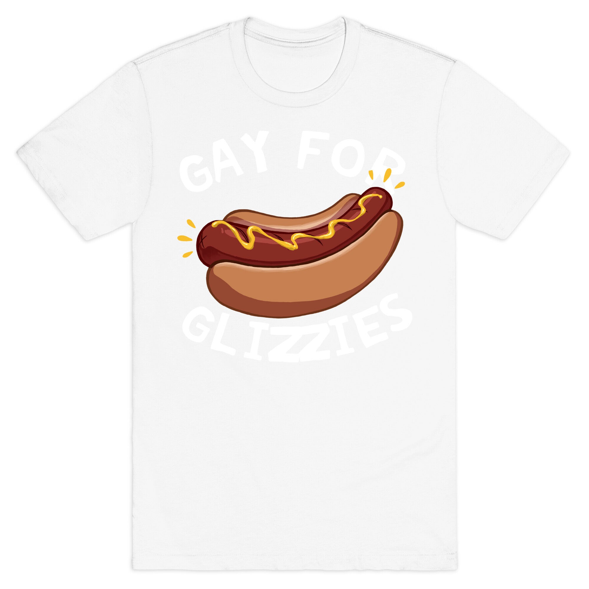 Gay For Glizzies  T-Shirt
