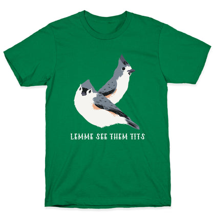 Lemme See Them Tits  T-Shirt