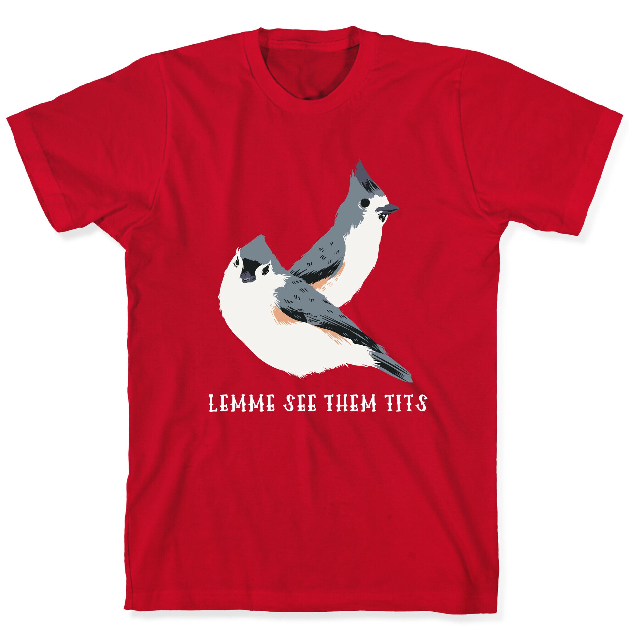 Lemme See Them Tits  T-Shirt