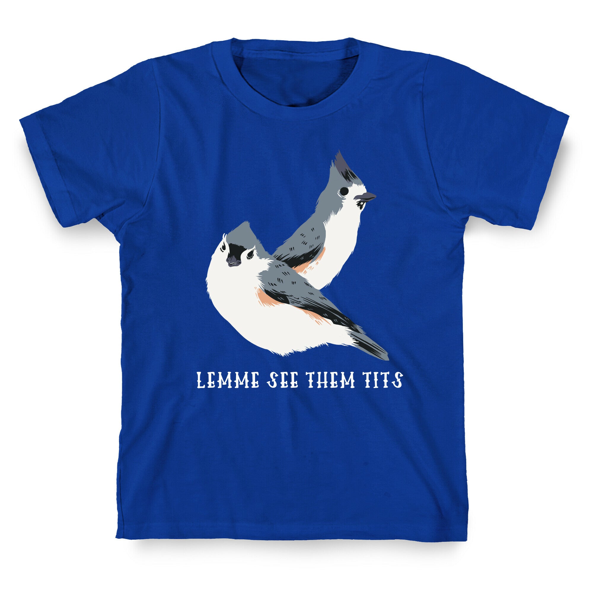 Lemme See Them Tits  T-Shirt