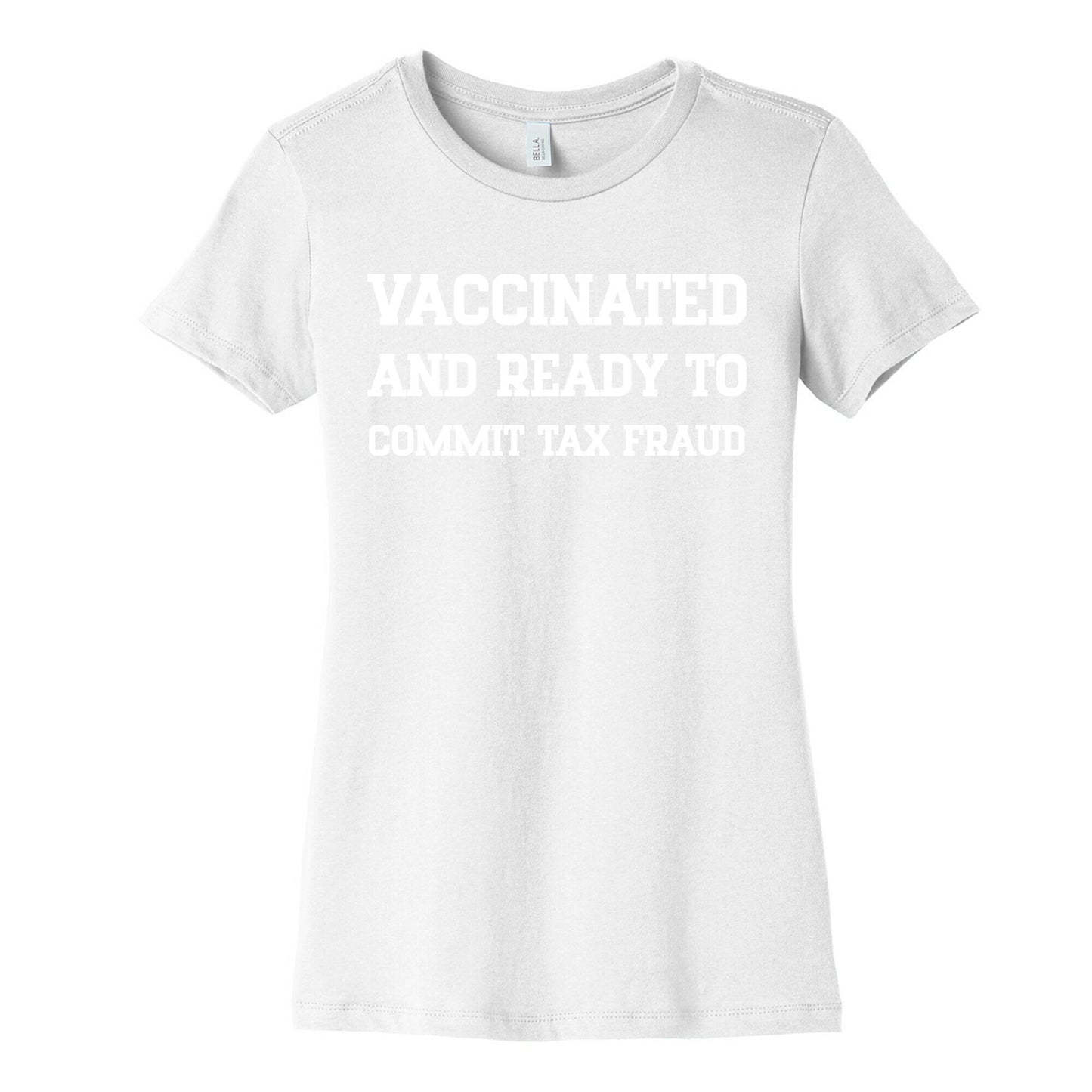 Vaccinated And Ready To Commit Tax Fraud Women's Cotton Tee