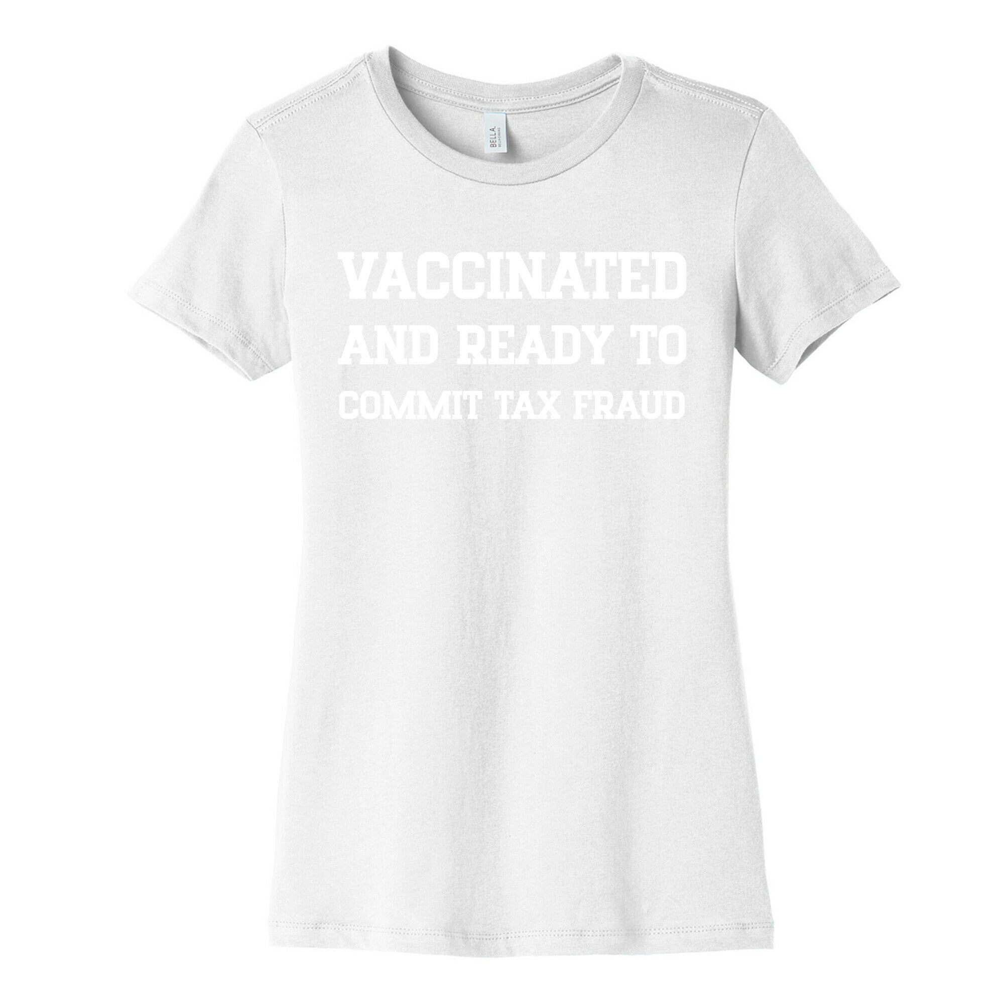 Vaccinated And Ready To Commit Tax Fraud Women's Cotton Tee