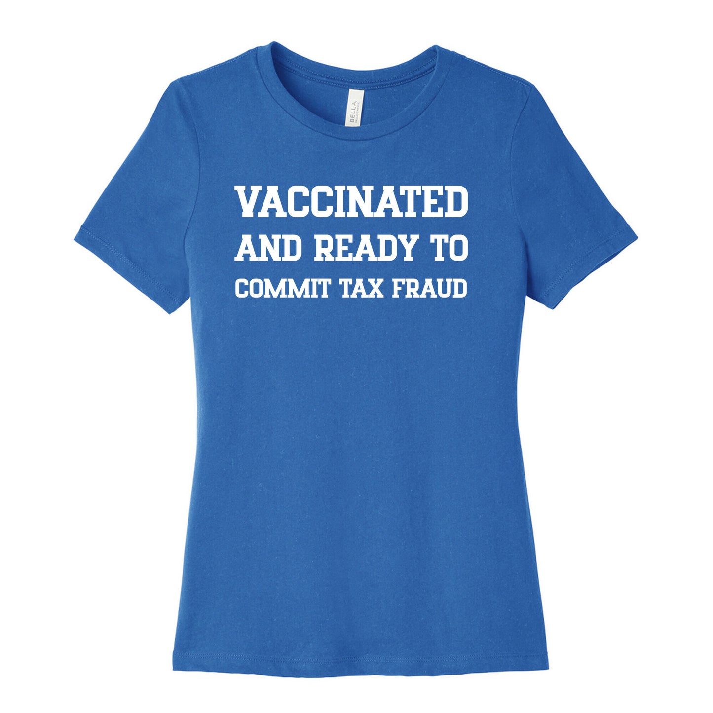 Vaccinated And Ready To Commit Tax Fraud Women's Cotton Tee