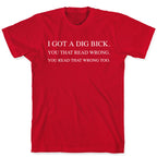 I Got A Dig Bick. You That Read Wrong. You Read That Wrong Too. T-Shirt
