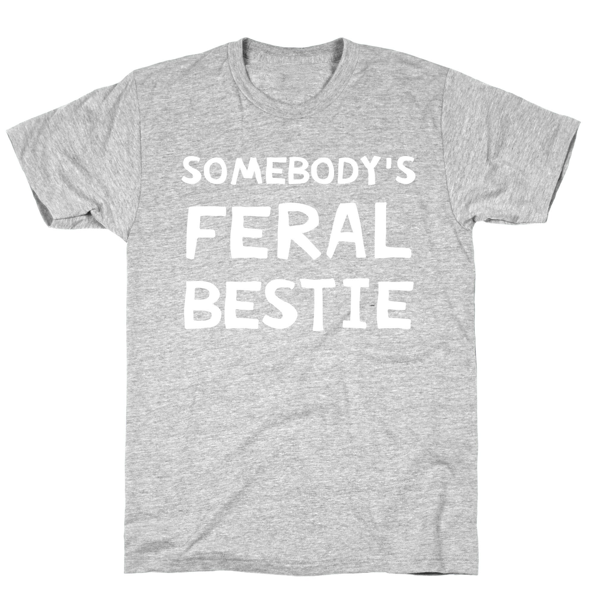 Somebody's Feral Bestie T-Shirt