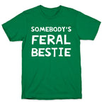 Somebody's Feral Bestie T-Shirt