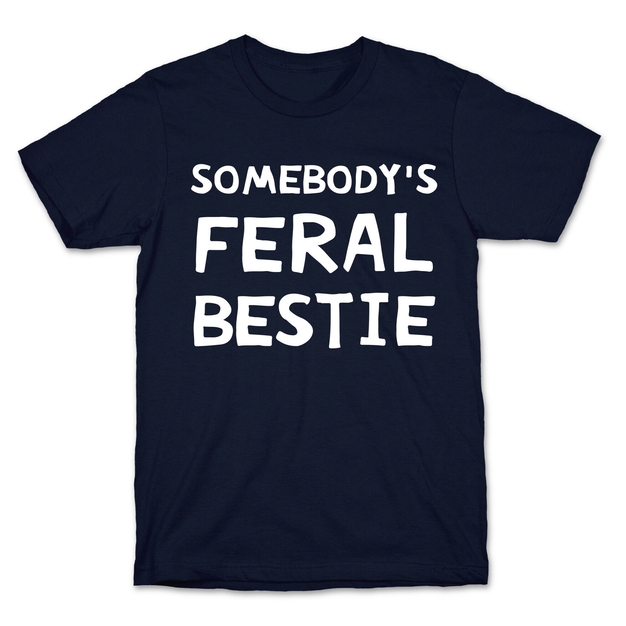 Somebody's Feral Bestie T-Shirt