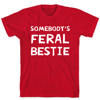 Somebody's Feral Bestie T-Shirt