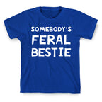 Somebody's Feral Bestie T-Shirt
