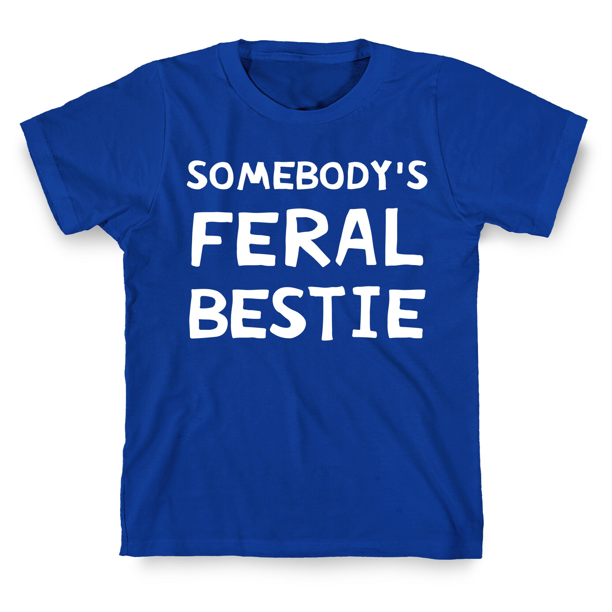 Somebody's Feral Bestie T-Shirt