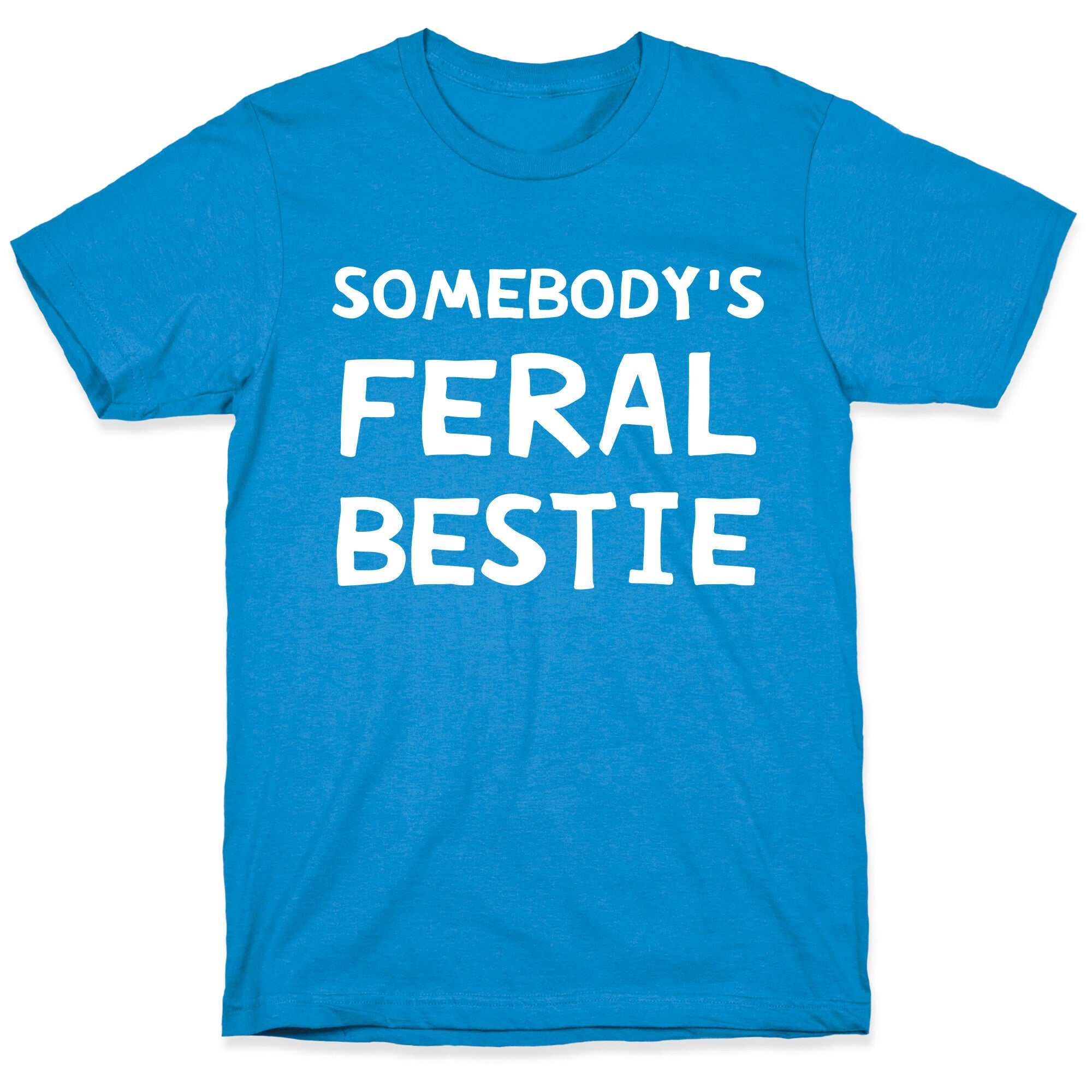 Somebody's Feral Bestie T-Shirt