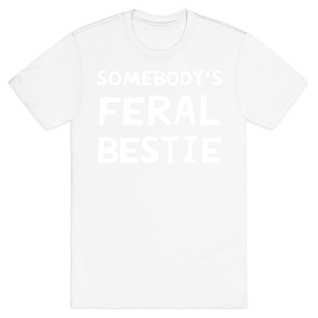 Somebody's Feral Bestie T-Shirt