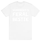 Somebody's Feral Bestie T-Shirt