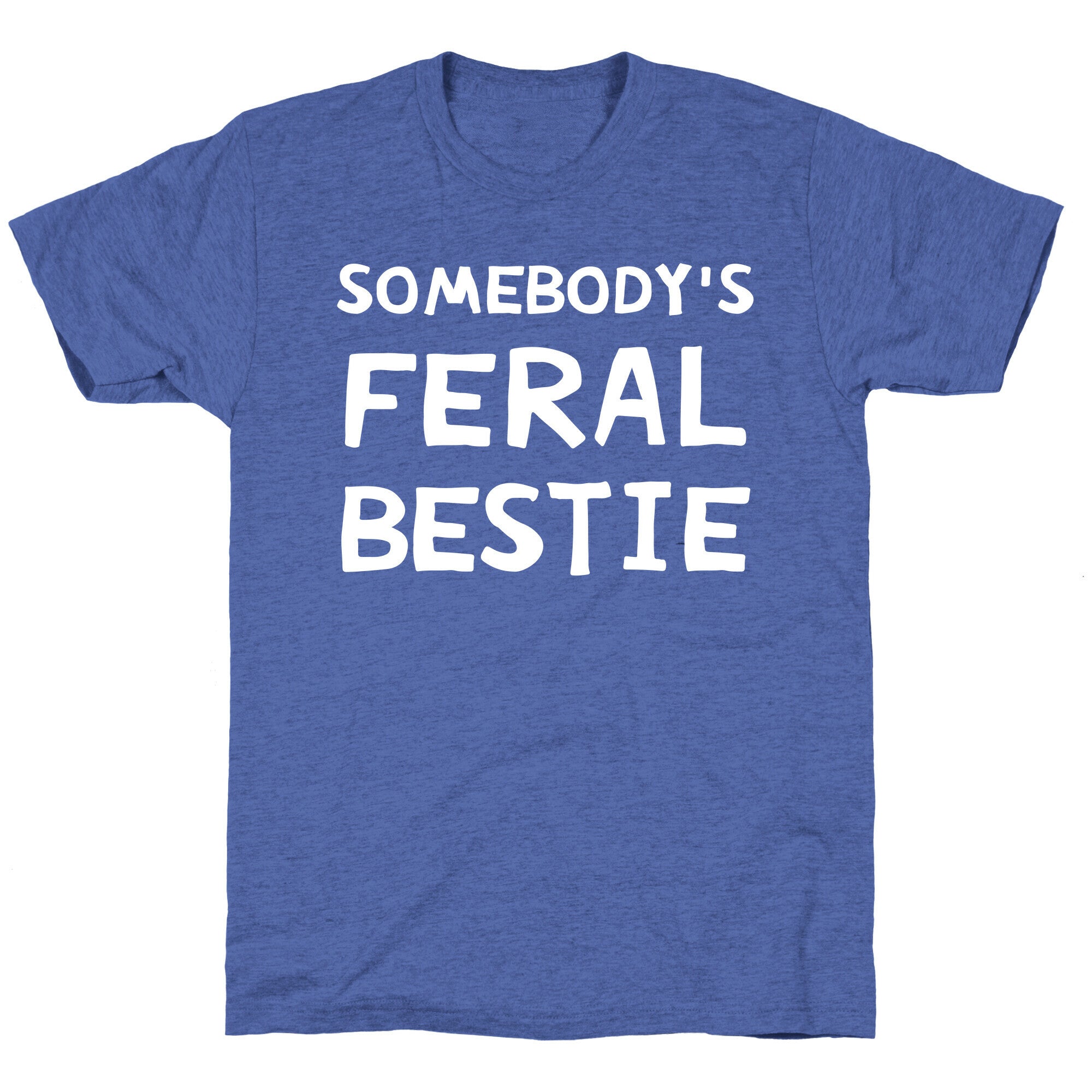Somebody's Feral Bestie Unisex Triblend Tee