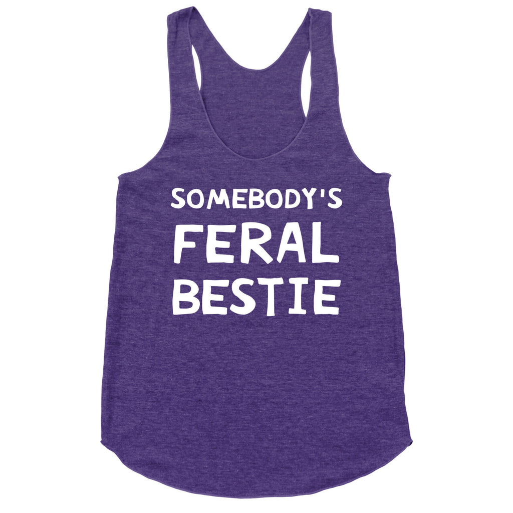 Somebody's Feral Bestie Racerback Tank