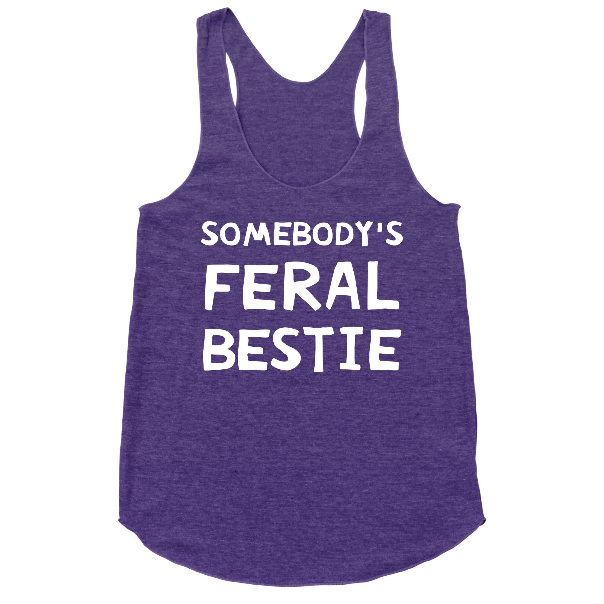 Somebody's Feral Bestie Racerback Tank
