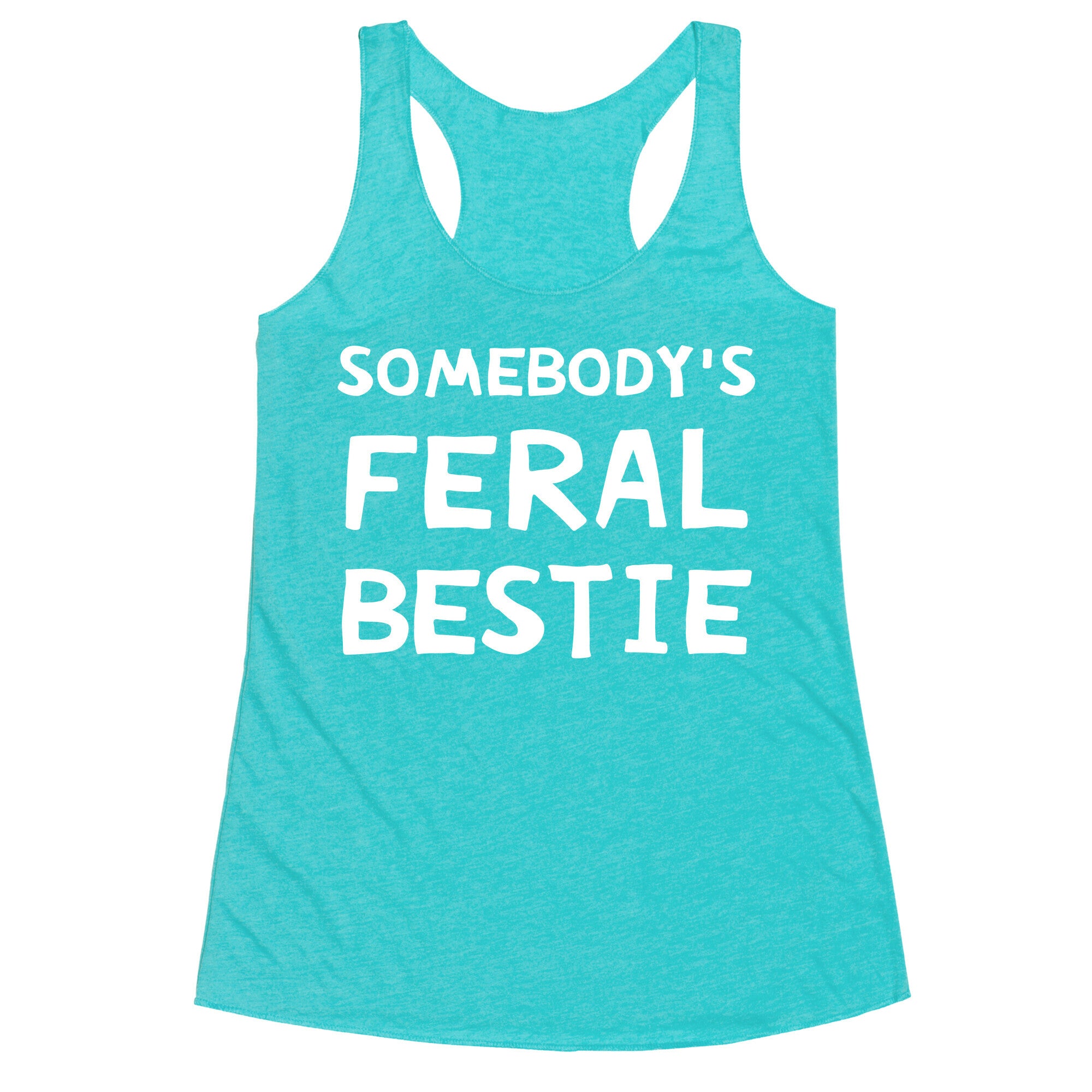 Somebody's Feral Bestie Racerback Tank