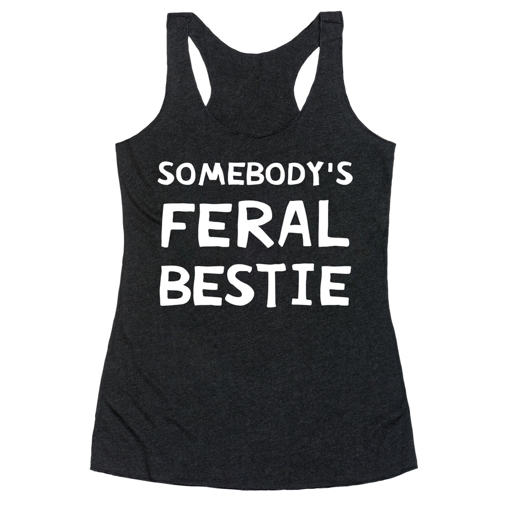 Somebody's Feral Bestie Racerback Tank