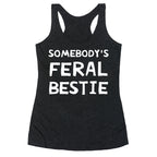 Somebody's Feral Bestie Racerback Tank