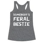 Somebody's Feral Bestie Racerback Tank