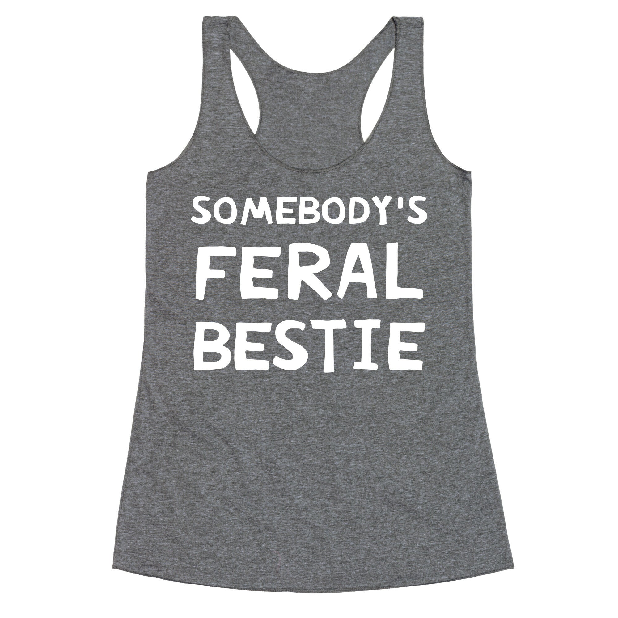 Somebody's Feral Bestie Racerback Tank
