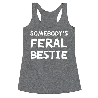 Somebody's Feral Bestie Racerback Tank