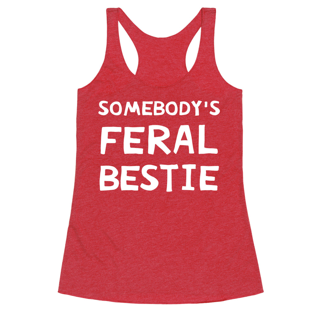 Somebody's Feral Bestie Racerback Tank