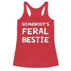 Somebody's Feral Bestie Racerback Tank