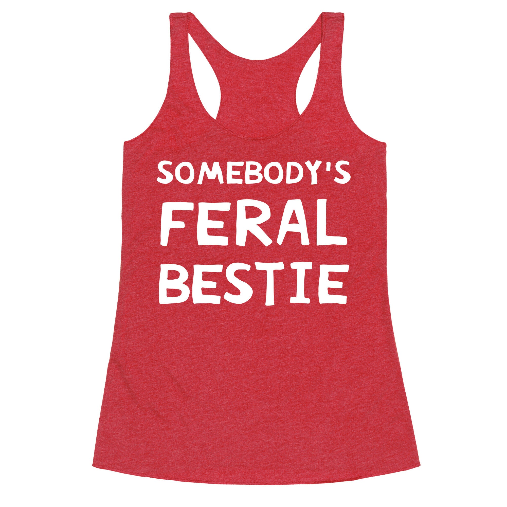 Somebody's Feral Bestie Racerback Tank