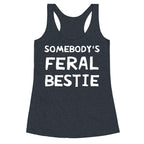 Somebody's Feral Bestie Racerback Tank