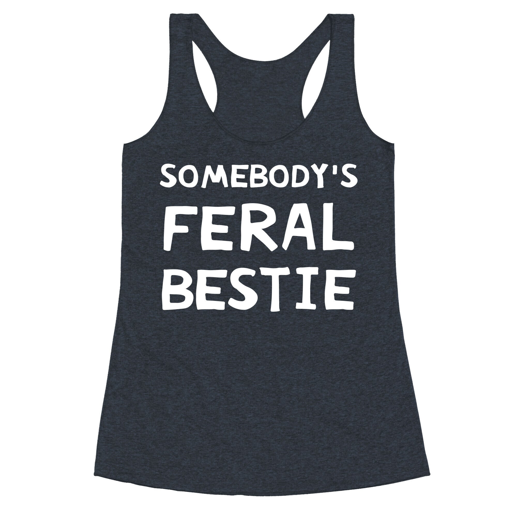 Somebody's Feral Bestie Racerback Tank