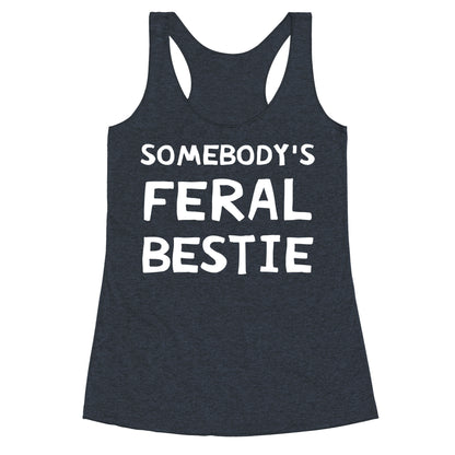 Somebody's Feral Bestie Racerback Tank