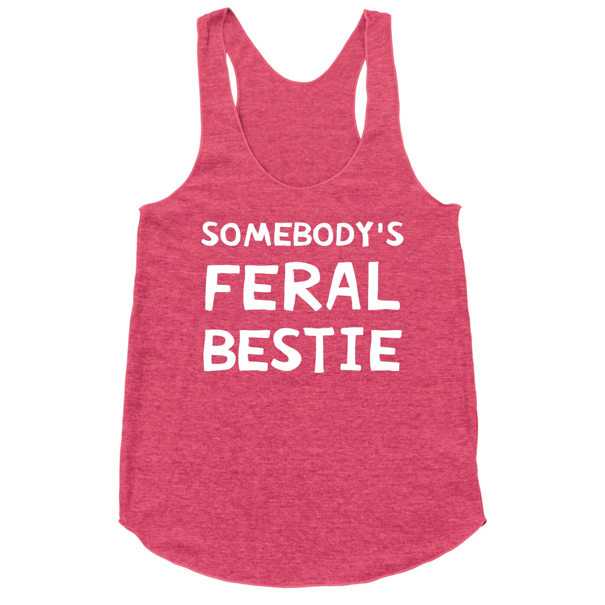 Somebody's Feral Bestie Racerback Tank