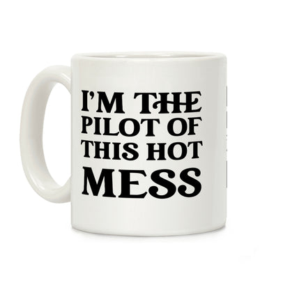 I'm The Pilot Of This Hot Mess Coffee Mug